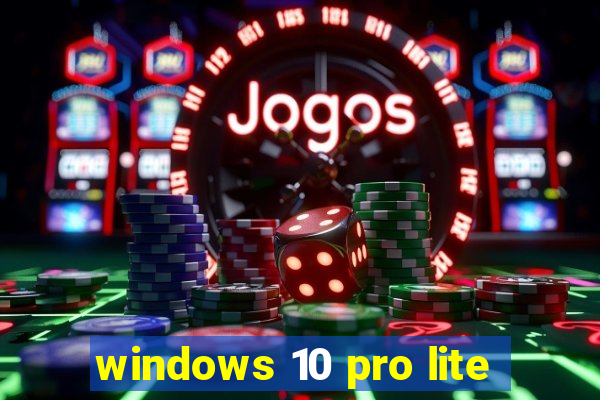 windows 10 pro lite